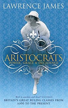 portada Aristocrats: Power, grace and decadence - Britain's great ruling classes from 1066 to the present