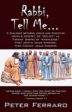 portada Rabbi, Tell Me. John's Gospel of Belief vs. Thomas' Gospel of "Knowledge" (en Inglés)