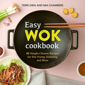 portada Easy wok Cookbook: 88 Simple Chinese Recipes for Stir-Frying, Steaming and More (en Inglés)