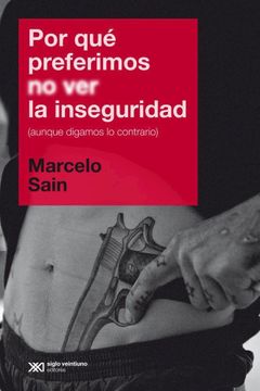 portada Por que Preferimos no ver la Inseguridad, Aunque Digamos lo Contrario (in Spanish)