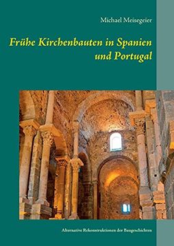 portada Frühe Kirchenbauten in Spanien und Portugal: Alternative Rekonstruktionen der Baugeschichten (en Alemán)
