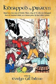 portada kidnapped by pirates: based on the true story of a fourteen year-old boy, charles tilton, who was kidnapped alone from an american whaler by (in English)