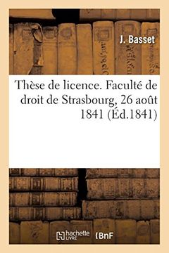 portada Thèse de Licence. Faculté de Droit de Strasbourg, 26 Août 1841 (Sciences Sociales) (en Francés)