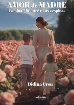 portada Amor de Madre: Caminando Entre Rosas y Espinas