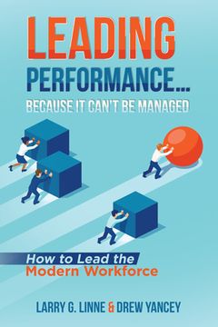 portada Leading Performance... Because It Can't Be Managed: How to Lead the Modern Workforce