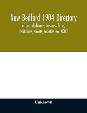 portada New Bedford 1904 Directory: Of the Inhabitants, Business Firms, Institutions, Streets, Societies no. Xxxvii (en Inglés)