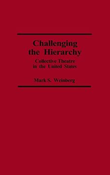 portada Challenging the Hierarchy: Collective Theatre in the United States (Contributions in Drama and Theatre Studies) (en Inglés)