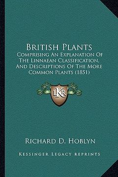 portada british plants: comprising an explanation of the linnaean classification, and descriptions of the more common plants (1851) (en Inglés)