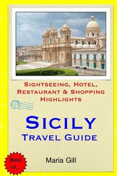 portada Sicily Travel Guide: Sightseeing, Hotel, Restaurant & Shopping Highlights (en Inglés)