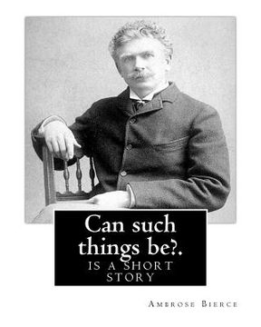 portada Can such things be?. By: Ambrose Bierce: is a short story (en Inglés)