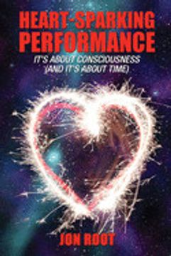 portada Heart Sparking Performance: It's About Consciousness (And It's About Time) (en Inglés)