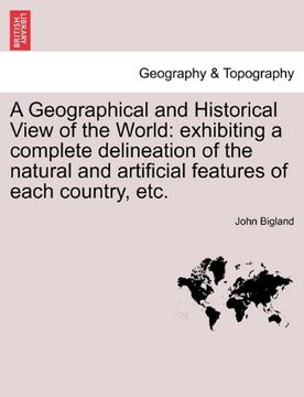 portada a geographical and historical view of the world: exhibiting a complete delineation of the natural and artificial features of each country, etc. vol. (en Inglés)