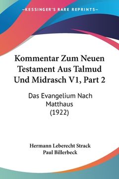 portada Kommentar Zum Neuen Testament Aus Talmud Und Midrasch V1, Part 2: Das Evangelium Nach Matthaus (1922) (en Alemán)