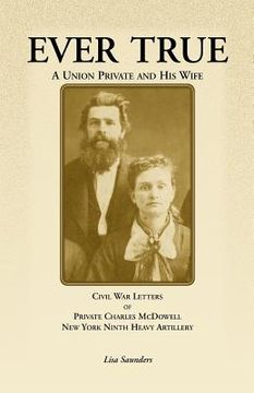 portada ever true: civil war letters of seward's new york 9th heavy artillery of wayne and cayuga counties between a soldier, his wife an (in English)