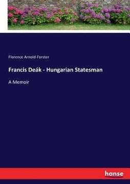 portada Francis Deák - Hungarian Statesman: A Memoir (en Inglés)