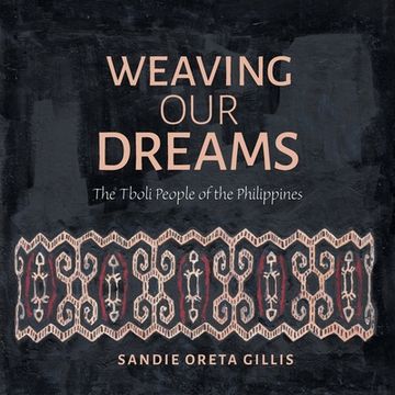 portada Weaving Our Dreams: The Tboli People of the Philippines (in English)