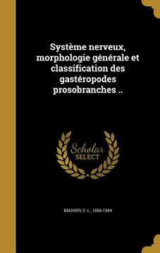 portada Système nerveux, morphologie générale et classification des gastéropodes prosobranches .. (in French)