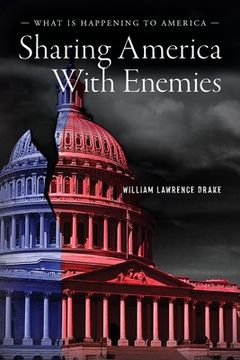 portada Sharing America with Enemies: What Is Happening to America (en Inglés)