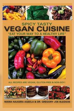 portada Spicy Tasty Vegan Cuisine: Eat Your Way To A Healthy Life (Color) (en Inglés)