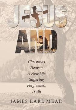 portada Jesus And: Christmas Heaven a New Life Suffering Forgiveness Truth (en Inglés)