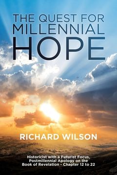 portada The Quest for Millennial Hope: Historicist with a Futurist Focus, Postmillennial Apology on the Book of Revelation â " Chapter 12 to 22