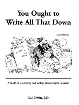 portada you ought to write all that down: a guide to organizing and writing genealogical narrative. revised edition (en Inglés)