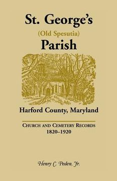 portada St. George's (Old Spesutia) Parish, Harford County, Maryland: Church and Cemetery Records, 1820-1920 (en Inglés)
