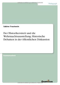 portada Der Historikerstreit und die Wehrmachtsausstellung. Historische Debatten in der öffentlichen Diskussion (German Edition)