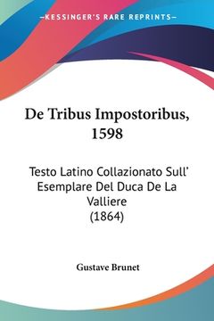 portada De Tribus Impostoribus, 1598: Testo Latino Collazionato Sull' Esemplare Del Duca De La Valliere (1864) (in Latin)