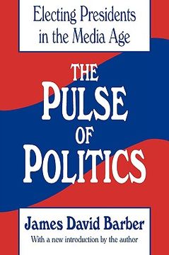 portada the pulse of politics: electing presidents in the media age (en Inglés)