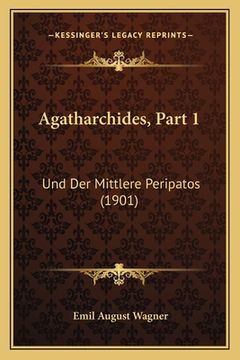 portada Agatharchides, Part 1: Und Der Mittlere Peripatos (1901) (en Alemán)