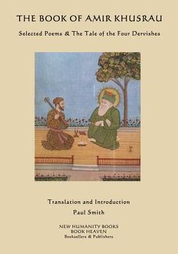 portada The Book of Amir Khusrau: Selected Poems & The Tale of the Four Dervishes (en Inglés)