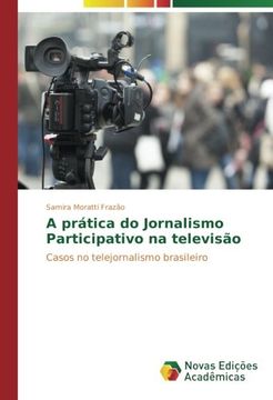 portada A prática do Jornalismo Participativo na televisão: Casos no telejornalismo brasileiro (Portuguese Edition)