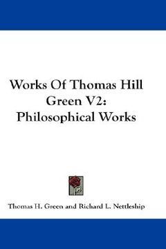 portada works of thomas hill green v2: philosophical works (en Inglés)