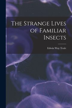 portada The Strange Lives of Familiar Insects (en Inglés)