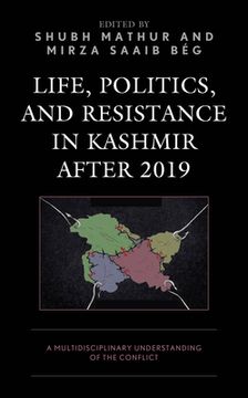 portada Life, Politics, and Resistance in Kashmir after 2019: A Multidisciplinary Understanding of the Conflict (en Inglés)