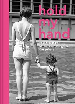 portada Hold my Hand: Wise Words for Mothers and Daughters Everywhere (en Inglés)