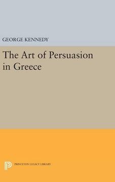 portada History of Rhetoric, Volume I: The Art of Persuasion in Greece (Princeton Legacy Library)