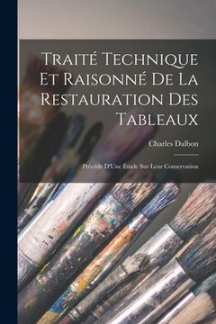 portada Traité Technique Et Raisonné De La Restauration Des Tableaux: Précéde D'Une Étude Sur Leur Conservation (in French)