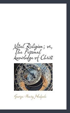 portada vital religion; or, the personal knowledge of christ (en Inglés)