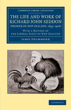 portada The Life and Work of Richard John Seddon (Premier of new Zealand, 1893 1906): With a History of the Liberal Party of new Zealand (Cambridge Library Collection - History of Oceania) (en Inglés)