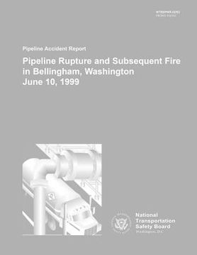 portada Pipeline Accident Report: Pipeline Rupture and Subsequent Fire in Belligham, Washington June 10, 1999 (in English)