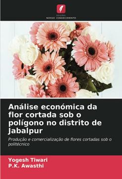 portada Análise Económica da Flor Cortada sob o Polígono no Distrito de Jabalpur: Produção e Comercialização de Flores Cortadas sob o Politécnico (en Portugués)
