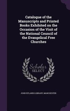 portada Catalogue of the Manuscripts and Printed Books Exhibited on the Occasion of the Visit of the National Council of the Evangelical Free Churches (in English)