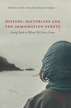 portada History, Historians and the Immigration Debate: Going Back to Where we Came From (en Inglés)