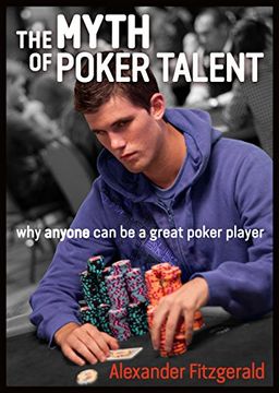 portada The Myth of Poker Talent: Why Anyone can be a Great Poker Player (in English)