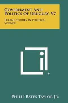 portada government and politics of uruguay, v7: tulane studies in political science (en Inglés)