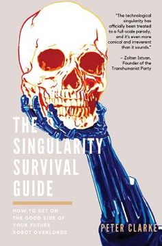 portada The Singularity Survival Guide: How to Get on the Good Side of Your Future Robot Overlords (en Inglés)