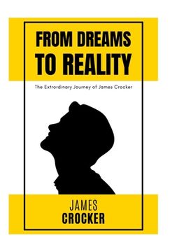 portada From Dreams to Reality: The Extraordinary Journey of James Crocker: The Thirteen Year Old Nonprofit Fouunder (en Inglés)