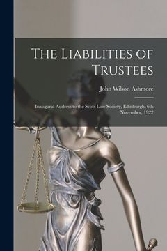 portada The Liabilities of Trustees: Inaugural Address to the Scots Law Society, Edinburgh, 6th November, 1922 (in English)